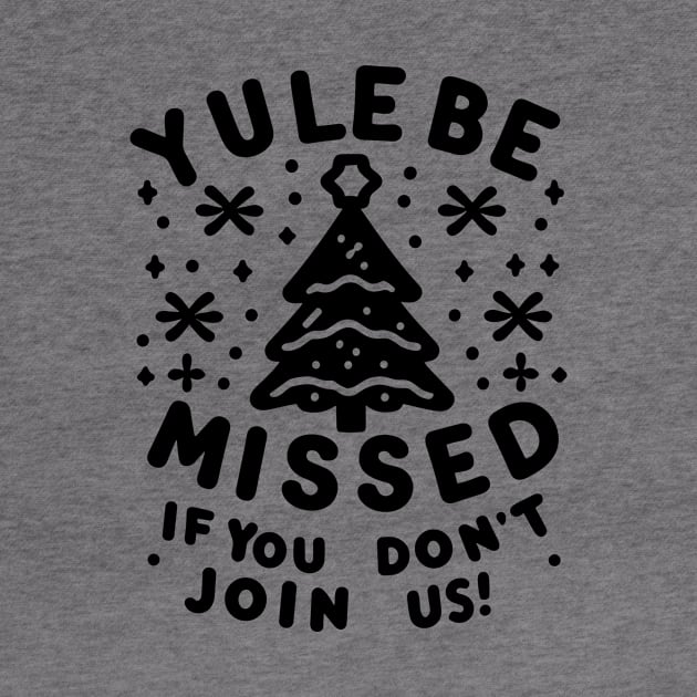 Yule Be Missed If You Don't Join Us by Francois Ringuette